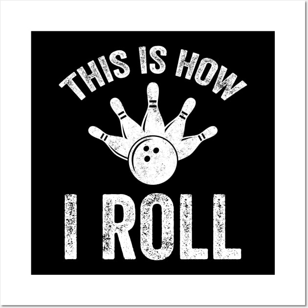 This is how I roll bowling Wall Art by captainmood